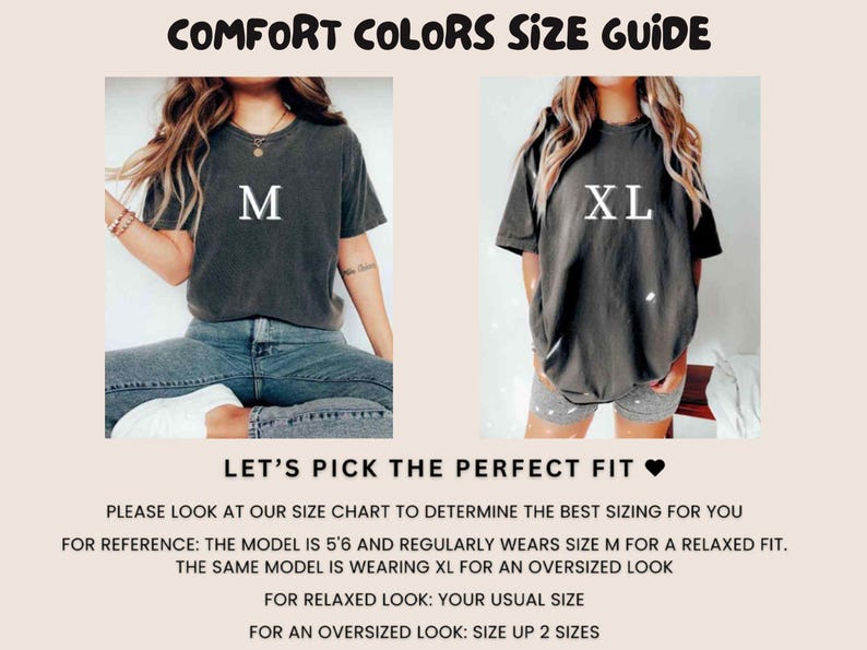 May include: A size guide for t-shirts with two models wearing different sizes. The model on the left is wearing a size M and the model on the right is wearing a size XL. The text on the image reads "COMFORT COLORS SIZE GUIDE", "LET'S PICK THE PERFECT FIT", "PLEASE LOOK AT OUR SIZE CHART TO DETERMINE THE BEST SIZING FOR YOU", "FOR REFERENCE: THE MODEL IS 5'6 AND REGULARLY WEARS SIZE M FOR A RELAXED FIT. THE SAME MODEL IS WEARING XL FOR AN OVERSIZED LOOK", "FOR RELAXED LOOK: YOUR USUAL SIZE", "FOR AN OVERSIZED LOOK: SIZE UP 2 SIZES".