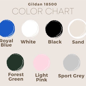 May include: A color chart for Gildan 18500 apparel, featuring swatches of Royal Blue, White, Black, Sand, Forest Green, Light Pink, and Sport Grey. Each color is displayed in a circular brushstroke design with the color name below.