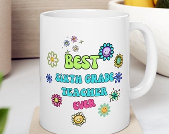 Best Sixth Grade Teacher Ceramic Mug, Best Sixth Grade Teacher Coffee Mug, Gift For Teacher