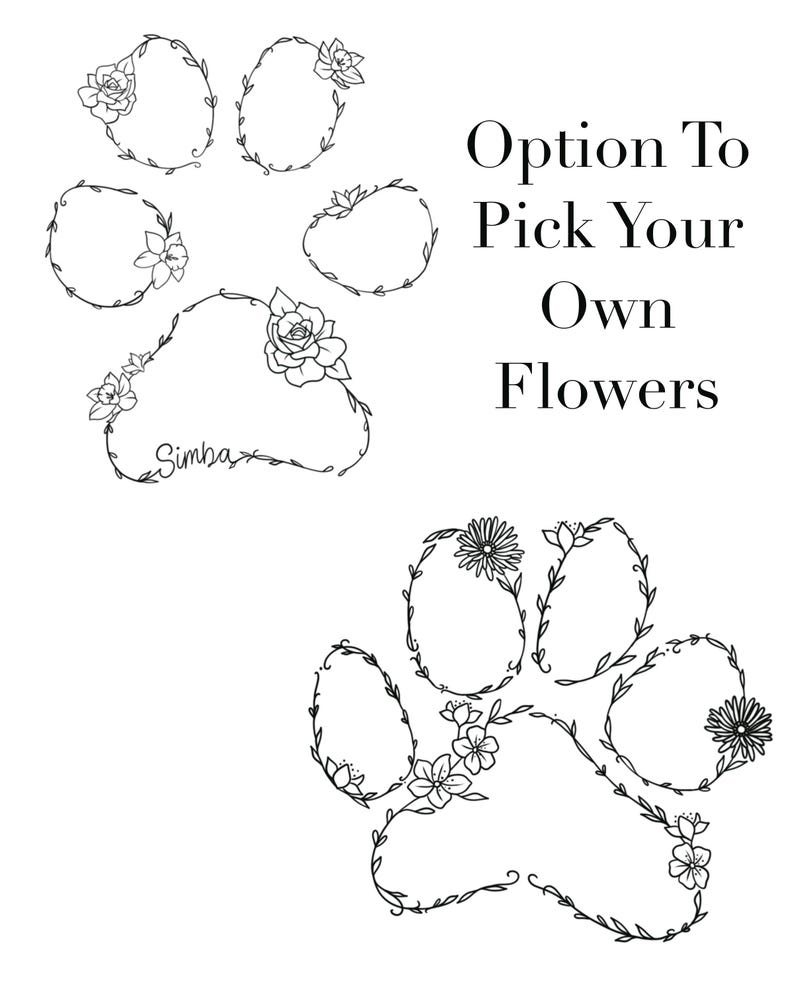 May include: Black and white line drawing of a paw print with floral wreaths. The paw print has the name "Simba" written inside. The text "Option To Pick Your Own Flowers" is written to the right of the paw print.