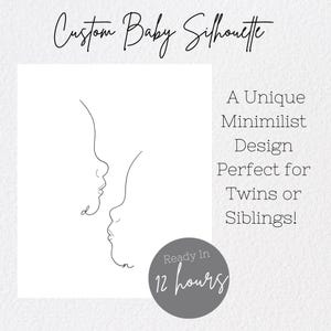 May include: A minimalist line art design of two baby silhouettes facing each other. The text "Custom Baby Silhouette" is at the top of the image. The text "A Unique Minimilist Design Perfect for Twins or Siblings!" is on the right side of the image. The text "Ready In 12 hours" is in a circle at the bottom of the image.