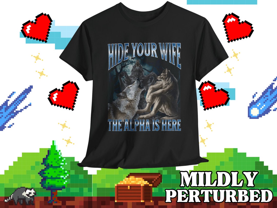 Hide Your Wife the Alpha is Here Funny Werewolf Meme Bootleg T-shirt ...