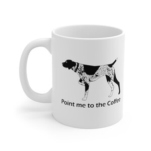 GSP Coffee Mug 11oz | Point me to the Coffee | Funny German Shorthaired Pointer Cup | Deutsch Kurzhaar