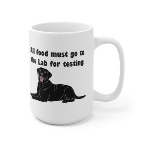 Black Lab 15oz Mug | All food must go to the lab for testing | Funny Dog Mug | Black, Chocolate, Yellow |  Labrador Retriever