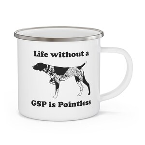 GSP Enamel Coffee Mug 12oz | German Shorthair Pointer | Life without a GSP is Pointless