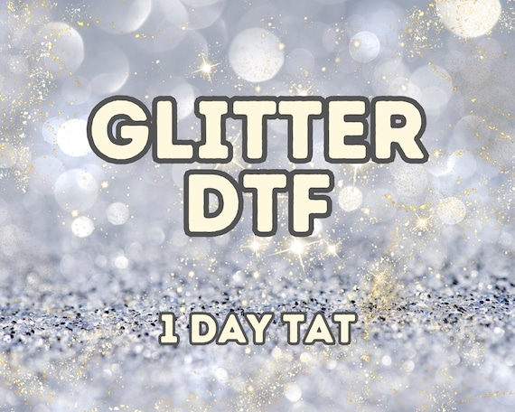 Glitter Film Transfers, Custom DTF Transfers, Glitter DTF Transfers, Full Color Heat Glitter DTF Transfer, Read for Press