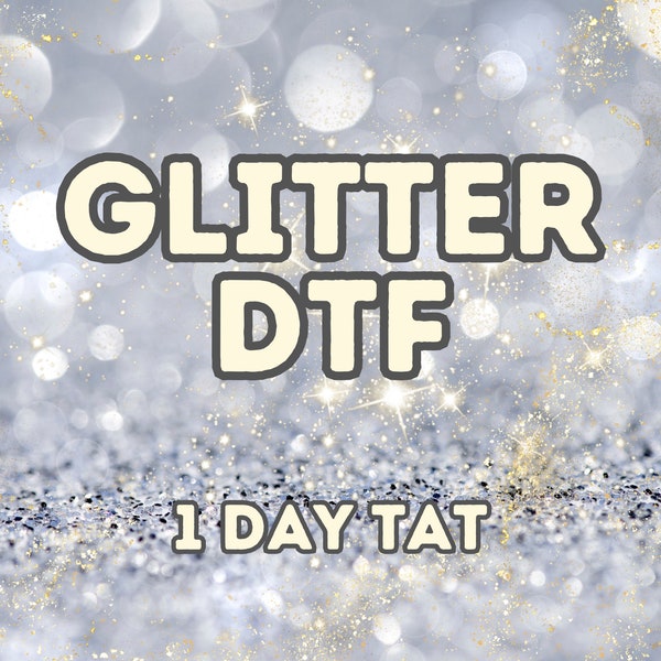 Glitter Film Transfers, Custom DTF Transfers, Glitter DTF Transfers, Full Color Heat Glitter DTF Transfer, Read for Press