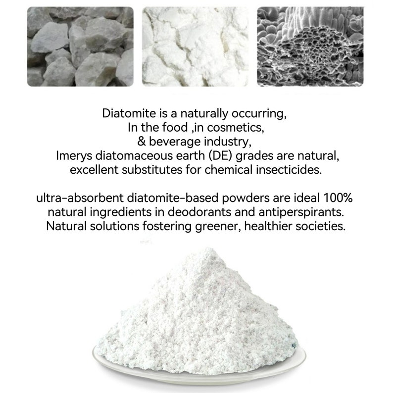 May include: A close-up of a white powder, diatomite, in a small white dish. Diatomite is a naturally occurring substance used in food, cosmetics, and the beverage industry. The text reads: "Diatomite is a naturally occurring, In the food, in cosmetics, & beverage industry, Imerys diatomaceous earth (DE) grades are natural, excellent substitutes for chemical insecticides. ultra-absorbent diatomite-based powders are ideal 100% natural ingredients in deodorants and antiperspirants. Natural solutions fostering greener, healthier societies."