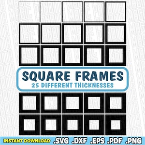 May include: A digital collection of 25 black square frames with varying border thicknesses arranged in a grid. A central light blue banner displays the text SQUARE FRAMES 25 DIFFERENT THICKNESSES. The bottom includes the text INSTANT DOWNLOAD .SVG .DXF .EPS .PDF .PNG.