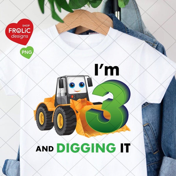 I'm 3 and digging it, Cute Digger 3rd Birthday PNG, Construction theme birthday party Shirt, Three years old, PNG file Download