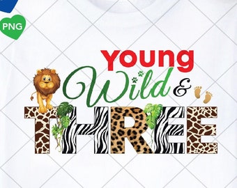 Young Wild and Three PNG, 3rd Birthday PNG, Third Birthday Party, Wild birthday shirt,Safari Birthday Sublimation PNG Transparent Background