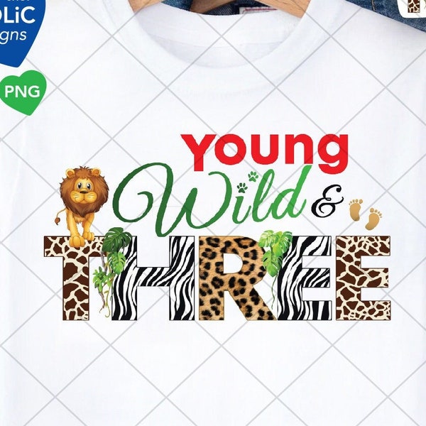 Young Wild and Three PNG, 3rd Birthday PNG, Third Birthday Party, Wild birthday shirt,Safari Birthday Sublimation PNG Transparent Background