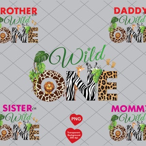 May include: A digital design featuring the words "BROTHER", "DADDY", "SISTER", and "MOMMY" above the words "Wild One". The word "ONE" is designed with animal prints and illustrations of a lion, giraffe, and zebra.