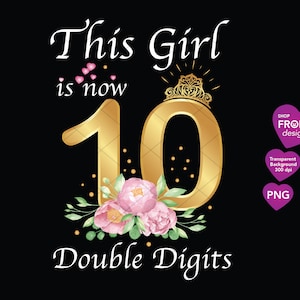 10th Birthday Girl Dieses Mädchen ist jetzt zweistellig 10th Birthday Sublimation rosa Blumen, transparenten Hintergrund PNG, Download