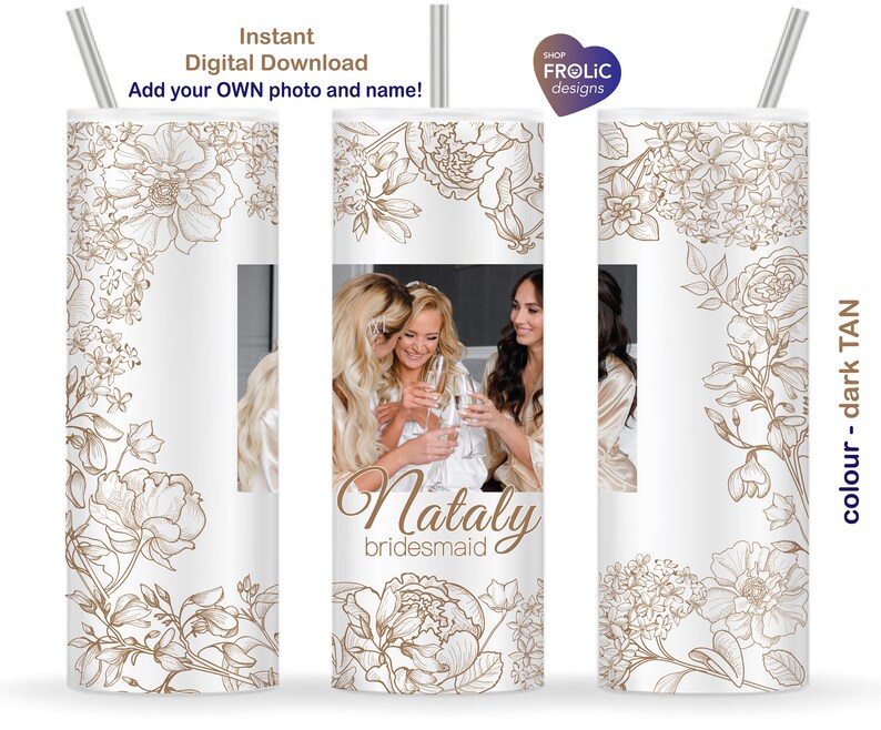 May include: A cylindrical tumbler with a white background featuring dark tan line art of various flowers. The design includes a customizable photo area and the text "Nataly bridesmaid" in a script font. A silver straw extends from the top.