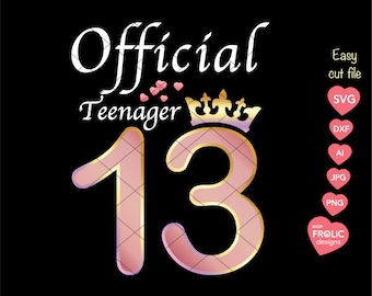 13th Birthday SVG Official Teenager Svg 13th Birthday shirt Girl, Cut file SVG DXF, Png Transparent Background, Printable,Digital Download