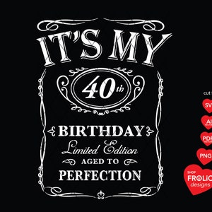 Es ist mein 40. Geburtstag SVG Limited Edition SVG im Alter zur Perfektion SVG zum vierzigsten Geburtstag Sublimation, sofortiger digitaler Download