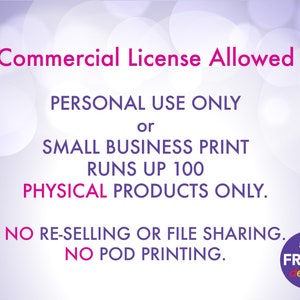 May include: Text on a purple background with a white circle in the lower right corner that says "Shop Frolic Designs". The text reads "Commercial License Allowed. Personal Use Only or Small Business Print Runs Up 100 Physical Products Only. No Re-selling or File Sharing. No POD Printing."