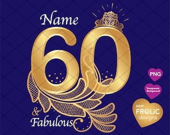 May include: Gold number 60 with a crown and lace design. The text "Name" and "& Fabulous" are also included. The background is a dark blue color.