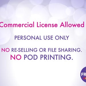 May include: A digital graphic with a light purple bokeh background displaying the text: Commercial License Allowed, PERSONAL USE ONLY, NO RE-SELLING OR FILE SHARING. NO POD PRINTING. A circular logo in the bottom right corner reads SHOP FROLIC designs.