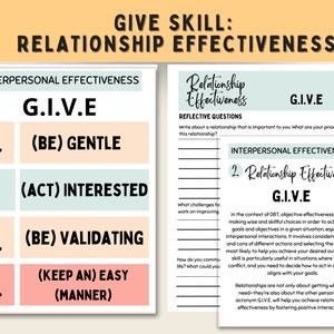 May include: A printable worksheet with the acronym GIVE, which stands for Gentle, Interested, Validating, and Easy (manner). The worksheet is a guide for improving interpersonal effectiveness and relationship effectiveness. It includes reflective questions about relationships and the importance of making wise choices to achieve goals.