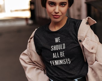 Gift for Feminist - Mothers Day Womens Clothing - We Should All Be Feminists T-Shirt, Unique Fashion Outfit - Tops & Tees