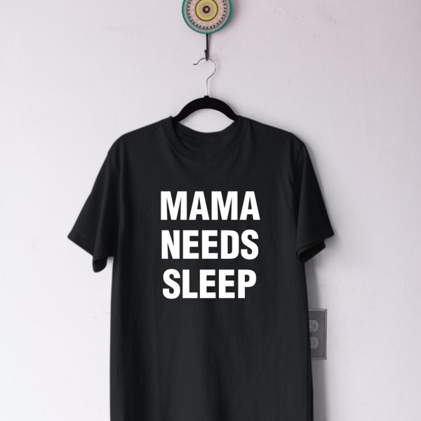 Funny Mothers Day Gift - Mama Needs Sleep Shirt - Unique Gift for Mom - First Mothers Day Womens Clothing - Unique Mother%27s day gifts