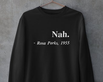 Womens Clothing - Nah. Rosa Parks Sweatshirt, Black Lives Matter Sweatshirt, Civil Rights Clothing, Unisex Black History Month Fashion