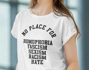 Unique Womens Clothing - No Place for Homophobia Fascism Sexism Racism Hate - Human Rights Shirt, Black History Month - Black Lives Matter