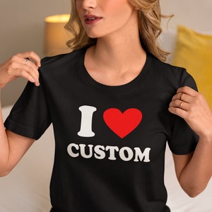 Funny Custom Gift for Her - Custom I Love Womens Shirt - Trendy Spring Clothing - Personalized Love Gifts - Unique Handmade Tees