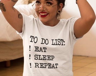 Trendy Spring Clothing - Funny Birthday Gift - Eat, Sleep, Repeat, Unique Best Friend Gift - Fashion Womens Top and Tees