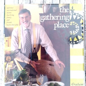 1997 The Gathering Place: Informal International Menus that Bring Family and Friends Back to the Table, Graham Kerr