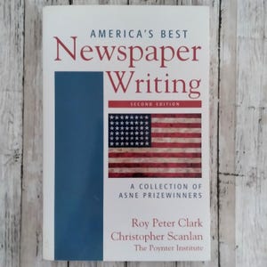 2006 America's Best Newspaper Writing: A Collection of ASNE Prizewinners, Roy Peter Clark and Christopher Scanlan, The Poynter Institute
