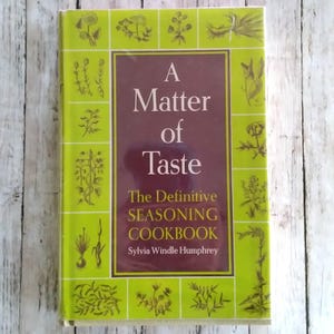 1965 A Matter of Taste, The Definitive Seasoning Cookbook, Sylvia Windle Humphrey