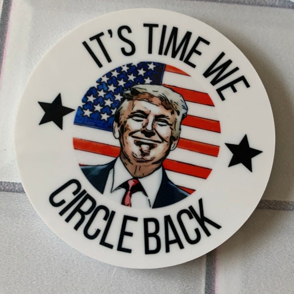 It's Time We Circle Back Trump Round Magnet | Fridge , Man Cave , Garage , Gift Idea , #45 Trump Train 2024 Election REPUBLICAN CONSERVATIVE