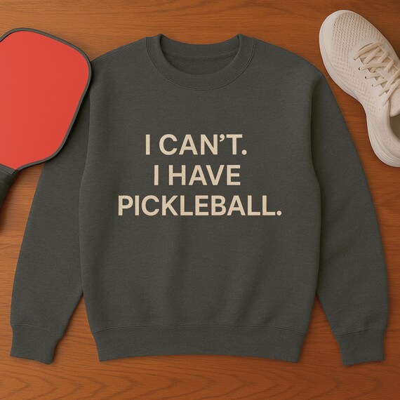 I Can’t, I Have Pickleball Sweatshirt | Funny Unisex Pickleball Crewneck | Cozy Gift for Pickleball Lovers