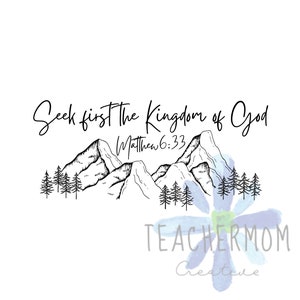 May include: Black and white illustration of mountains with trees and the text "Seek first the Kingdom of God Matthew 6:33".