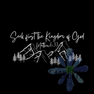 May include: Black and white illustration of mountains and trees with the text "Seek first the Kingdom of God" and "Matthew 6:33". A blue watercolor flower is in the bottom right corner.