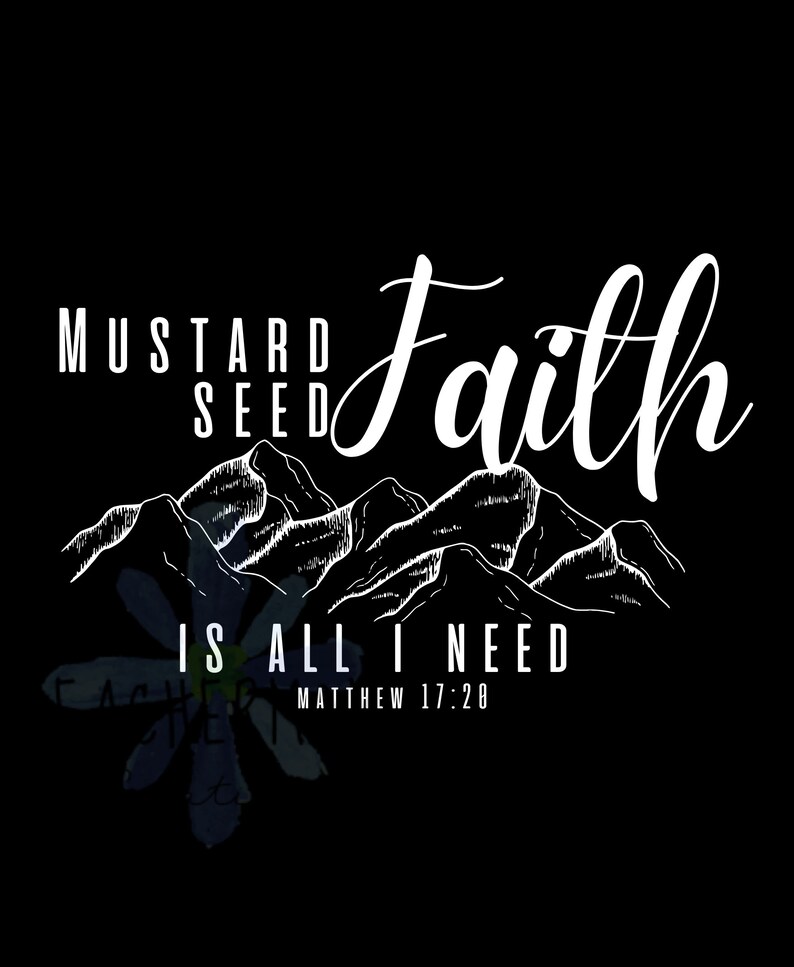 Mustard Seed Faith is All I Need SVG Scripture Digital Design Matthew