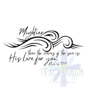 Puede incluir: Diseño gráfico en blanco y negro de olas con el texto "Mightier than the waves of the sea is His love for you." y "Psalms 93:4".