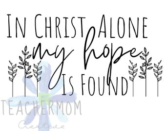 In Christ Alone SVG: Bible Verse, Scripture EPS (Digital Download)