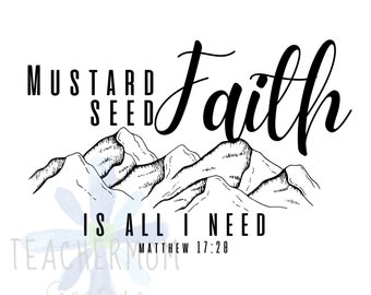 Mustard Seed faith is All I Need SVG Scripture Digital Design * Matthew 17:20 Bible Verse Files * Download perfect for Cricut & Silhouette