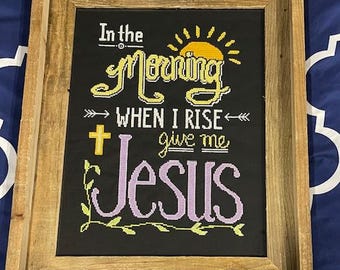 In The Morning When I Rise, Give Me Jesus (instant download) cross stitch pattern, chalkboard style