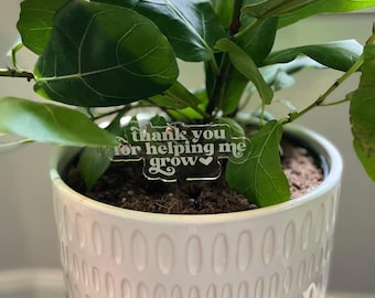 Thank you for helping me grow plant marker, Teacher appreciation gift, Gift for teacher, Teacher gift, Acrylic plant steak, Plant marker