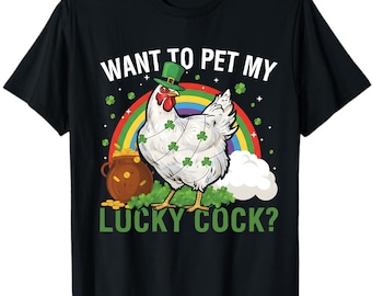 Want to Pet My Lucky Cock Funny St Patrick's Day Chicken Pun T-ShirtInappropriate T Shirt For Women Men Adult Humor Saint Patricks Shirt