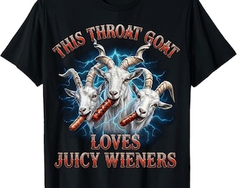Inappropriate Gag Gift Shirts, Throat Goat Loves Juicy Wieners Tshirt, Funny Adult T-Shirt, Gen Z Meme Tees,Dirty Humor Shirt, Raunchy Shirt