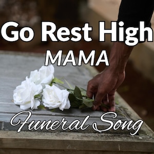 Puede incluir: Imagen con rosas blancas sobre una superficie gris, con el texto "Go Rest High MAMA" y "Funeral Song" en blanco. Una mano toca suavemente las flores. La imagen evoca una sensación de duelo y recuerdo.