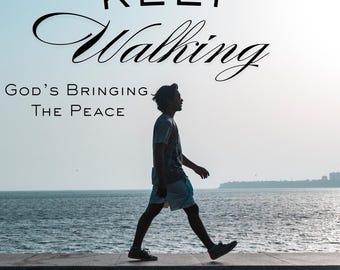 May include: An image with the words "KEEP Walking" in a stylized font. Below the words are the words "God's Bringing The Peace". A person is walking on a concrete surface near the ocean.