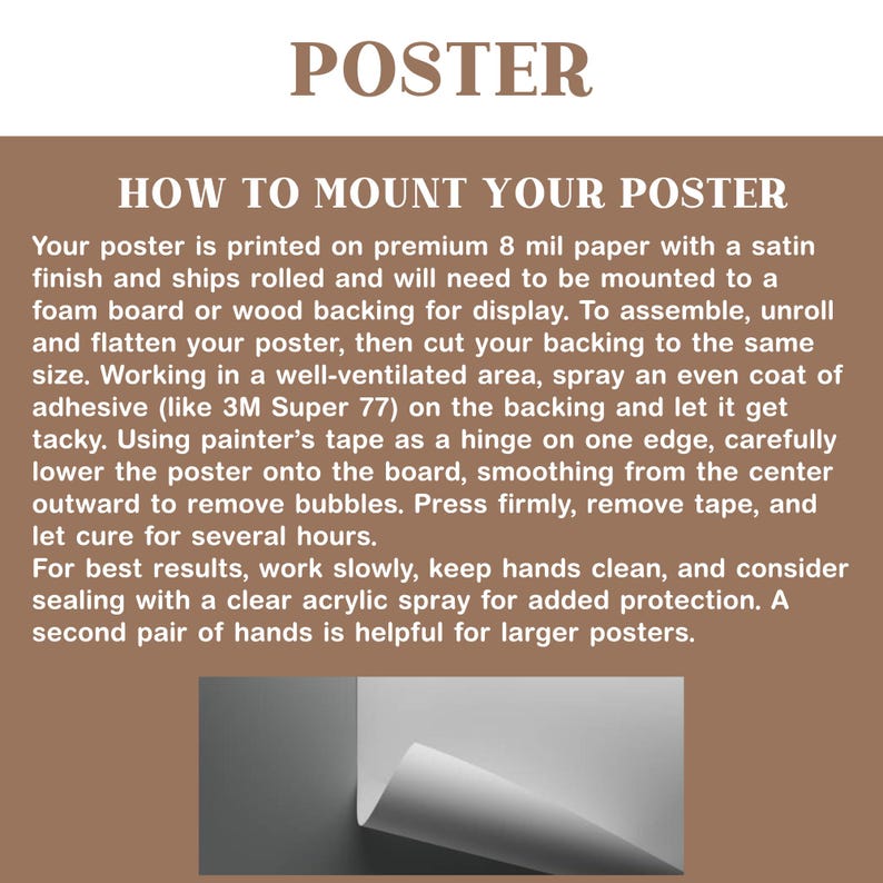 May include: A poster with instructions on how to mount it. The text reads "POSTER" at the top, followed by "HOW TO MOUNT YOUR POSTER." Instructions include using adhesive, smoothing out bubbles, and letting it cure. A rolled poster is shown.