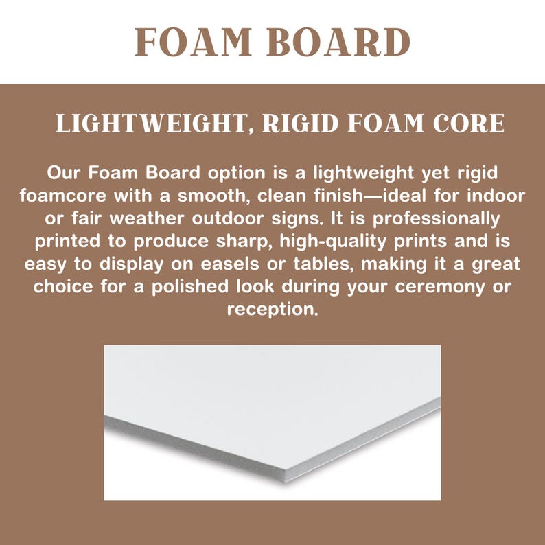 May include: White foam board with the text "FOAM BOARD" and "LIGHTWEIGHT, RIGID FOAM CORE". The board is lightweight and rigid, with a smooth finish, suitable for indoor or outdoor signs. It is professionally printed for high-quality prints.